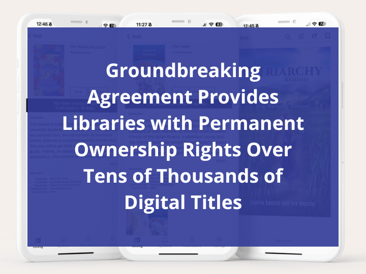 Groundbreaking Agreement Provides Libraries with Permanent Ownership Rights Over Tens of Thousands of Digital Titles