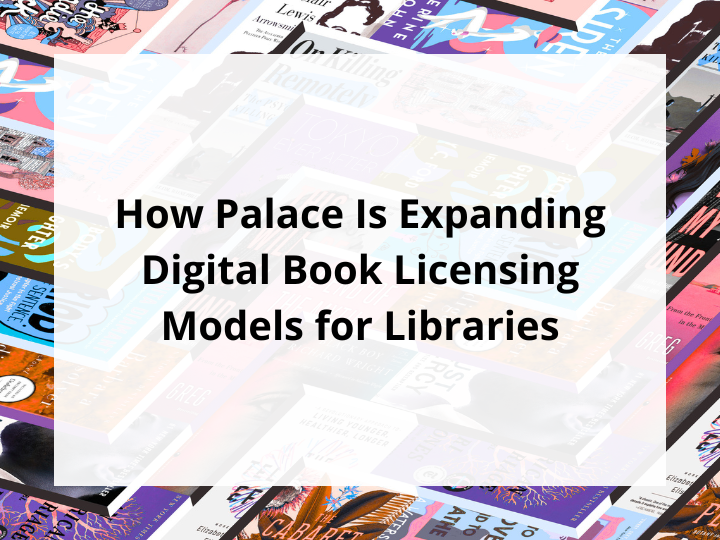 How Palace Is Expanding Digital Book Licensing Models for Libraries
